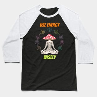 Use energy wisley, meditation Baseball T-Shirt